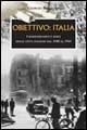 Obiettivo: Italia. I bombardamenti aerei delle città italiane dal 1940 al 1945 - Giorgio Bonacina - Libro Ugo Mursia Editore 2005, Testimonianze fra cronaca e storia | Libraccio.it