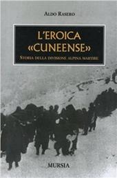 L' eroica cuneense. Storia della divisione alpina martire