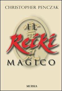 Il reiki magico - Christopher Penczak - Libro Mursia 2016 | Libraccio.it
