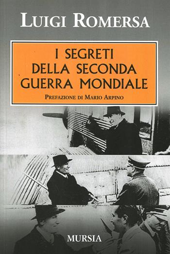 I segreti della seconda guerra mondiale - Luigi Romersa - Libro Mursia 2006, Testimonianze fra cronaca e storia | Libraccio.it