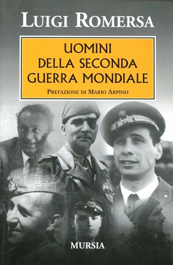 Uomini della seconda guerra mondiale - Luigi Romersa - Libro Mursia 2011, Testimonianze fra cronaca e storia | Libraccio.it