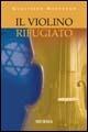 Il violino rifugiato - Gualtiero Morpurgo - Libro Mursia 2012, Testimonianze fra cronaca e storia | Libraccio.it