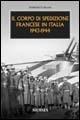 Il corpo di spedizione francese in Italia 1943-1944 - Fabrizio Carloni - Libro Ugo Mursia Editore 2006, Testimonianze fra cronaca e storia | Libraccio.it