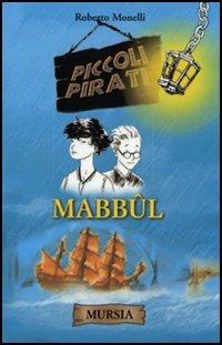 Mabbûl - Roberto Monelli - Libro Mursia 2022, Piccoli pirati | Libraccio.it