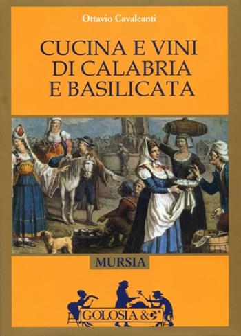 Cucina e vini di Calabria e Basilicata - Ottavio Cavalcanti - Libro Mursia 2015 | Libraccio.it