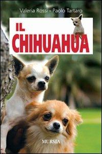 Il chihuahua - Valeria Rossi, Paolo Tartaro - Libro Mursia 2012, Arcani & C. | Libraccio.it