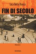 Fin di secolo - Luca Della Bianca - Libro Ugo Mursia Editore 2007, Romanzi Mursia | Libraccio.it