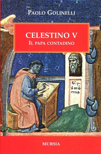 Celestino V. Il papa contadino - Paolo Golinelli - Libro Mursia 2013 | Libraccio.it