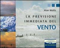 La previsione immediata del vento. Ediz. illustrata - Alan W. Watts - Libro Ugo Mursia Editore 2011 | Libraccio.it