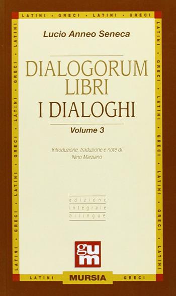 Dialogorum libri-I dialoghi. Vol. 3 - Lucio Anneo Seneca - Libro Mursia 2022, Grande Universale Mursia. Nuova serie | Libraccio.it