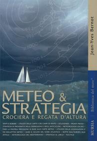 Meteo & strategia. Crociera e regata d'altura - Jean-Yves Bernot - Libro Ugo Mursia Editore 2011 | Libraccio.it