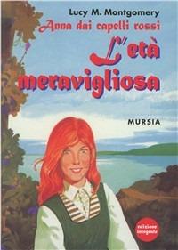 Anna dai capelli rossi. L'età meravigliosa. Ediz. integrale - Lucy Maud Montgomery - Libro Mursia 2012, Corticelli. Nuova serie | Libraccio.it