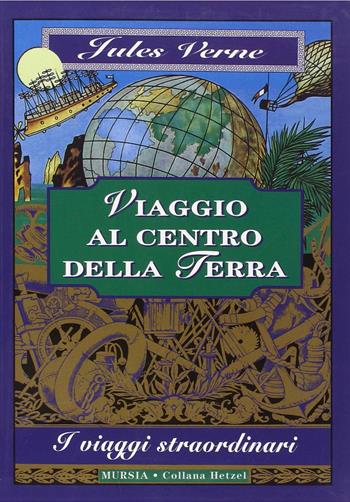 Viaggio al centro della terra - Jules Verne - Libro Mursia 2014 | Libraccio.it