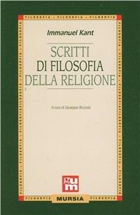 Scritti di filosofia della religione - Immanuel Kant - Libro Ugo Mursia Editore 2015 | Libraccio.it