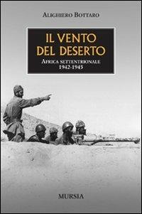Il vento del deserto - Alighiero Bottaro - Libro Mursia 2012, Testimonianze fra cronaca e storia | Libraccio.it