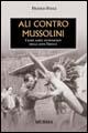 Ali contro Mussolini. I raid aerei antifascisti degli anni Trenta - Franco Fucci - Libro Mursia 2011, Testimonianze fra cronaca e storia | Libraccio.it
