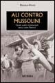 Ali contro Mussolini. I raid aerei antifascisti degli anni Trenta - Franco Fucci - Libro Ugo Mursia Editore 2011, Testimonianze fra cronaca e storia | Libraccio.it