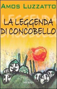 La leggenda di Concobello - Amos Luzzatto - Libro Ugo Mursia Editore 2012 | Libraccio.it
