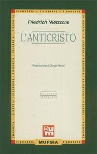 L' anticristo - Friedrich Nietzsche - Libro Ugo Mursia Editore 2006, Grande Universale Mursia | Libraccio.it