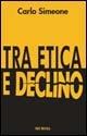 Tra etica e declino - Carlo Simeone - Libro Mursia 2006, Interventi | Libraccio.it