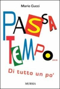 Passatempo... Di tutto un po' - Mario Cucci - Libro Mursia 2012, Il bivio | Libraccio.it