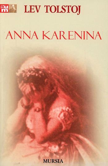 Anna Karenina - Lev Tolstoj - Libro Mursia 2012, Grande Universale Mursia. Nuova serie | Libraccio.it