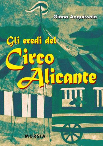 Gli eredi del Circo Alicante - Giana Anguissola - Libro Mursia 2020, Corticelli | Libraccio.it