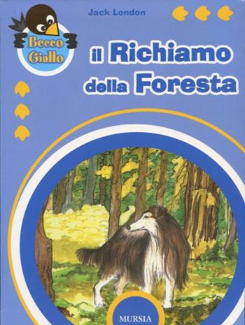 Il richiamo della foresta. Ediz. a colori - Jack London - Libro Mursia 2022, Beccogiallo | Libraccio.it