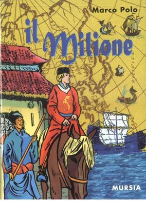 Il milione - Marco Polo - Libro Ugo Mursia Editore 2006 | Libraccio.it