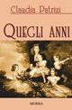 Quegli anni - Claudia Patrizi - Libro Ugo Mursia Editore 2007 | Libraccio.it