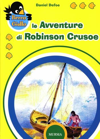 Le avventure di Robinson Crusoe - Daniel Defoe - Libro Ugo Mursia Editore 1987, Beccogiallo | Libraccio.it