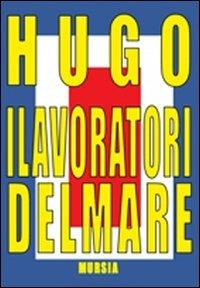 I lavoratori del mare - Victor Hugo - Libro Mursia 2011, Biblioteca del mare | Libraccio.it