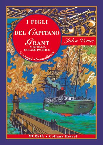 I figli del capitano Grant. Vol. 2 Australia, Oceano Pacifico - Jules Verne - Libro Mursia 2015, Corticelli-Hetzel | Libraccio.it