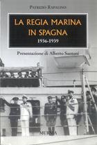 La Regia Marina in Spagna - Patrizio Rapalino - Libro Mursia 2011, Testimonianze fra cronaca e storia | Libraccio.it