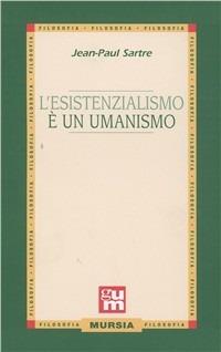 L'esistenzialismo è un umanismo - Jean-Paul Sartre - Libro Mursia 2014, Grande Universale Mursia | Libraccio.it