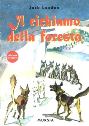 Il richiamo della foresta - Jack London - Libro Mursia 2014, Corticelli. Nuova serie | Libraccio.it