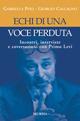 Echi di una voce perduta. Incontri, interviste e conversazioni con Primo Levi - Gabriella Poli, Giorgio Calcagno - Libro Ugo Mursia Editore 2007, Interventi | Libraccio.it