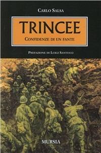 Trincee. Confidenze di un fante - Carlo Salsa - Libro Ugo Mursia Editore 2011, Testimonianze fra cronaca e storia | Libraccio.it