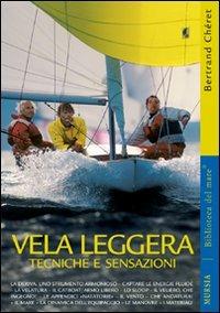Vela leggera. Tecniche e sensazioni. Ediz. illustrata - Bertrand Cheret - Libro Mursia 2011 | Libraccio.it