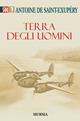 Terra degli uomini - Antoine de Saint-Exupéry - Libro Mursia 2012, Grande Universale Mursia | Libraccio.it