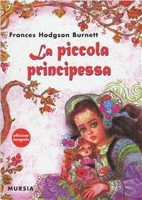La piccola principessa - Frances H. Burnett - Libro Mursia 2008, Corticelli | Libraccio.it
