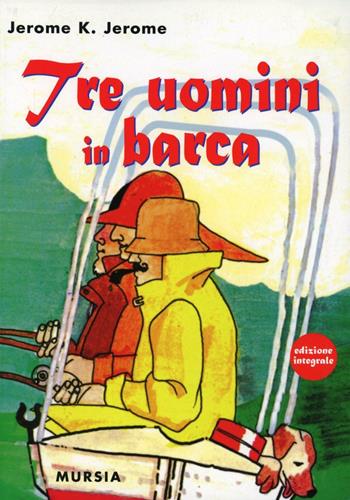 Tre uomini in barca - Jerome K. Jerome - Libro Mursia 2022, Corticelli | Libraccio.it