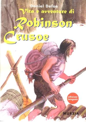 Vita e avventure di Robinson Crusoe - Daniel Defoe - Libro Mursia 2022 | Libraccio.it