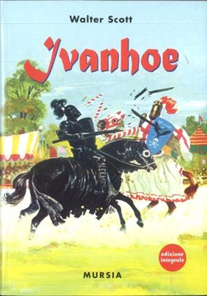 Ivanhoe - Walter Scott - Libro Mursia 2012, Corticelli | Libraccio.it