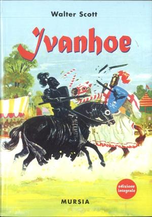 Ivanhoe - Walter Scott - Libro Ugo Mursia Editore 2008, Corticelli | Libraccio.it