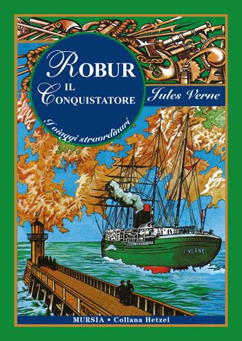 Robur il conquistatore - Jules Verne - Libro Mursia 2020, Corticelli | Libraccio.it