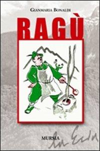 Ragù - Gianmaria Bonaldi - Libro Mursia 2022, Testimonianze fra cronaca e storia | Libraccio.it