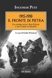 1915-1918: il fronte di pietra. La guerra sulle Alpi Giulie e dal Carso al Grappa