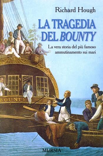La tragedia del Bounty - Richard Hough - Libro Ugo Mursia Editore 2011, Biblioteca del mare | Libraccio.it