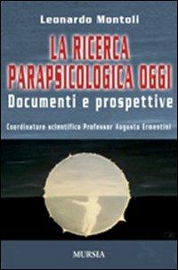 La ricerca parapsicologica oggi. Documenti e prospettive - Leonardo Montoli - Libro Mursia 2022, Interventi | Libraccio.it